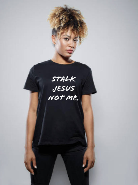 Stalk Jesus not me Unisex T-Shirt